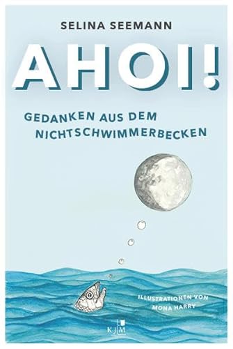 Ahoi! Gedanken aus dem Nichtschwimmerbecken: Slampoetry-Texte und Kurzgeschichten, Deutsch und Plattdeutsch. Mit Illustrationen von Mona Harry