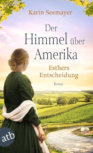 Der Himmel über Amerika - Esthers Entscheidung: Roman (Die Amish-Saga, Band 2) von Aufbau TB