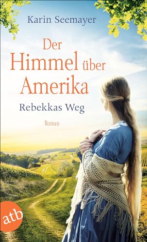 Der Himmel über Amerika - Rebekkas Weg: Roman (Die Amish-Saga, Band 1) von Aufbau Taschenbuch Verlag