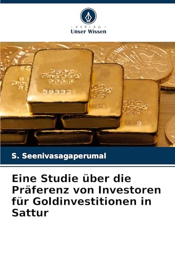 Eine Studie über die Präferenz von Investoren für Goldinvestitionen in Sattur: DE von VDM Verlag