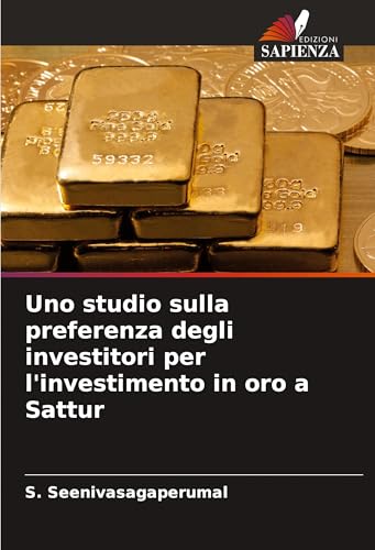 Uno studio sulla preferenza degli investitori per l'investimento in oro a Sattur von VDM Verlag