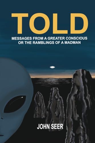 Told: Messages From A Greater Conscious Or The Ramblings Of A Madman Told: Messages From A Greater Conscious Or The Ramblings Of A Madman von The Choir Press