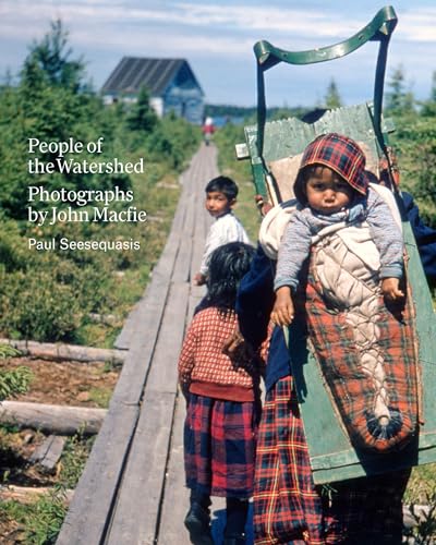 People of the Watershed: Photographs by John Macfie von Figure 1 Publishing