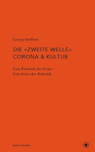Die zweite Welle: Corona & Kultur: Eine Ästhetik der Krise – Eine Krise der Ästhetik