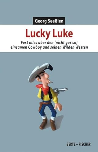 Lucky Luke: Fast alles über den (nicht gar so) einsamen Cowboy und seinen Wilden Westen (Kultur & Kritik) von Bertz und Fischer