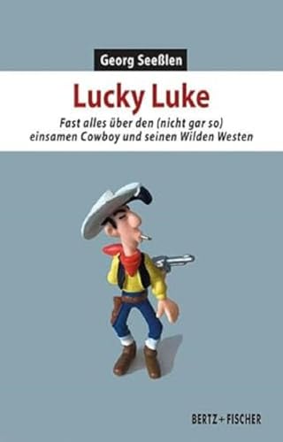 Lucky Luke: Fast alles über den (nicht gar so) einsamen Cowboy und seinen Wilden Westen (Kultur & Kritik) von Bertz und Fischer