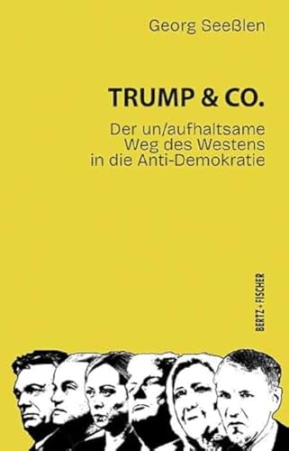 Trump & Co.: Der un/aufhaltsame Weg des Westens in die Anti-Demokratie (Politik aktuell) von Bertz und Fischer