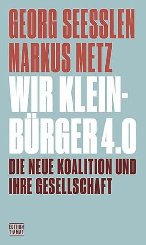 Wir Kleinbürger 4.0: Die neue Koalition und ihre Gesellschaft (Critica Diabolis) von edition TIAMAT