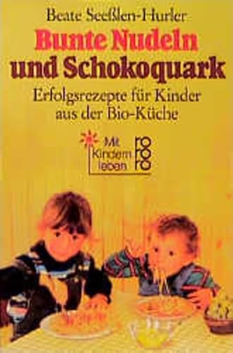 Bunte Nudeln und Schokoquark: Erfolgsrezepte für Kinder aus der Bio-Küche von Rowohlt Taschenbuch