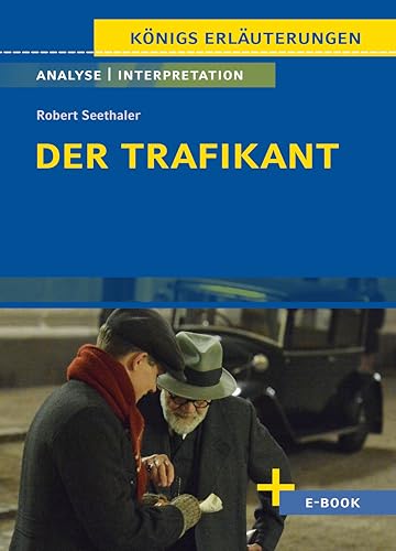 Der Trafikant von Robert Seethaler - Textanalyse und Interpretation: mit Zusammenfassung, Inhaltsangabe, Charakterisierung, Szenenanalyse, Prüfungsaufgaben uvm. (Königs Erläuterungen, Band 329)