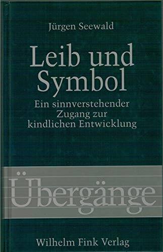 Leib und Symbol. Ein sinnverstehender Zugang zur kindlichen Entwicklung (Übergänge)