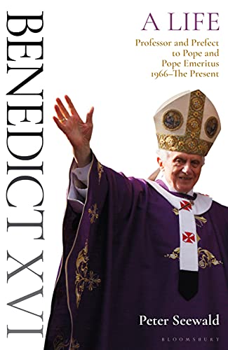 Benedict XVI: A Life Volume Two: Professor and Prefect to Pope and Pope Emeritus 1966–The Present