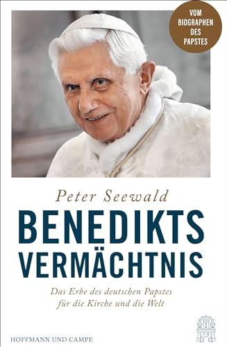 Benedikts Vermächtnis: Das Erbe des deutschen Papstes für die Kirche und die Welt von Hoffmann und Campe Verlag