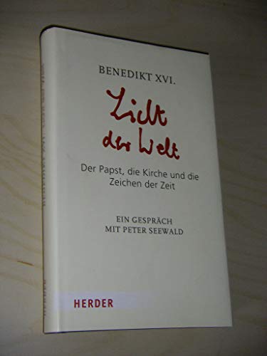 Licht der Welt: Der Papst, die Kirche und die Zeichen der Zeit. Ein Gespräch mit Peter Seewald Licht der Welt: Der Papst, die Kirche und die Zeichen der Zeit. Ein Gespräch mit Peter Seewald