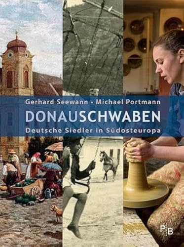 Donauschwaben: Deutsche Siedler in Südosteuropa (Potsdamer Bibliothek östliches Europa - Geschichte) von Deutsches Kulturforum östliches Europa