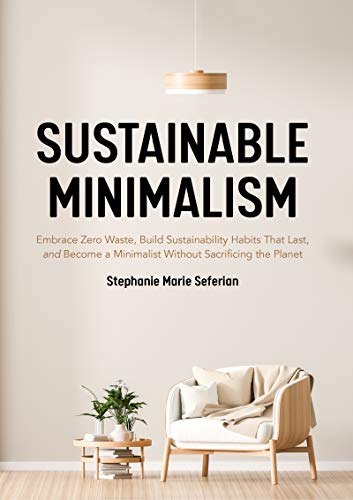 Sustainable Minimalism: Embrace Zero Waste, Build Sustainability Habits That Last, and Become a Minimalist without Sacrificing the Planet (Green Housecleaning, Zero Waste Living) von MANGO