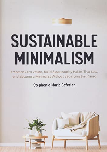 Sustainable Minimalism: Embrace Zero Waste, Build Sustainability Habits That Last, and Become a Minimalist without Sacrificing the Planet (Green Housecleaning, Zero Waste Living) Sustainable Minimalism: Embrace Zero Waste, Build Sustainability Habits That Last, and Become a Minimalist without Sacrificing the Planet (Green Housecleaning, Zero Waste Living) von MANGO