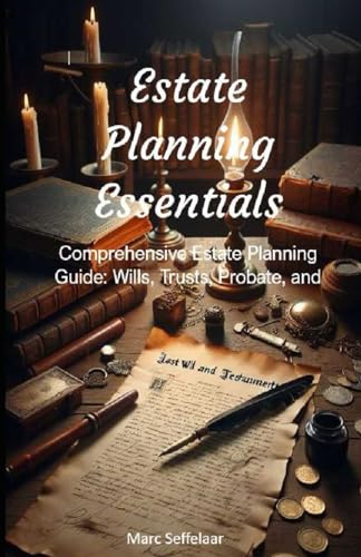 Estate Planning Essentials: Comprehensive Estate Planning Guide: Wills, Trusts, Probate, and More von Independently published