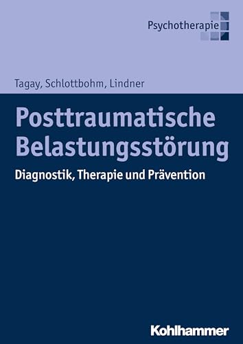 Posttraumatische Belastungsstörung: Diagnostik, Therapie und Prävention Posttraumatische Belastungsstörung: Diagnostik, Therapie und Prävention von Kohlhammer