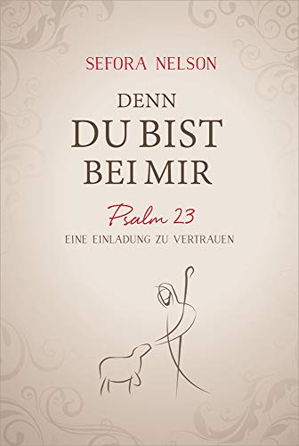 Denn du bist bei mir: Psalm 23 - Eine Einladung zu vertrauen von Gerth Medien GmbH