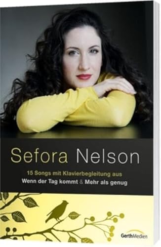 Sefora Nelson: 15 Songs mit Klavierbegleitung aus Wenn der Tag kommt & Mehr als genug von Gerth Medien GmbH