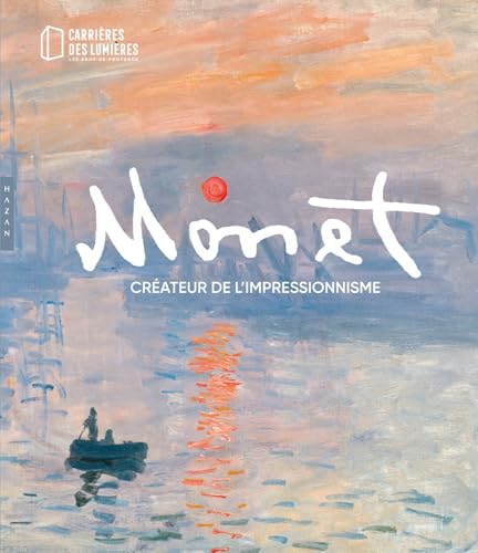 Monet, créateur de l'impressionnisme (Publication officielle Carrières des Lumières) von HAZAN