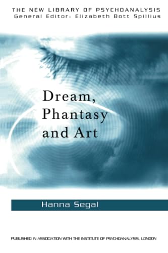 Dream, Phantasy and Art (The New Library of Psychoanlysis, 12)
