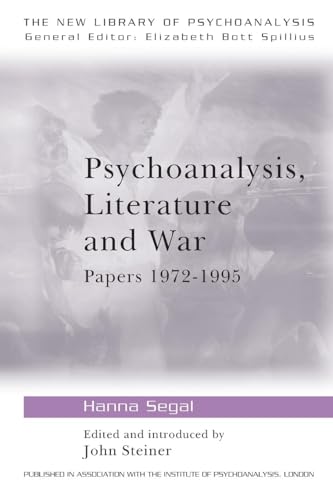 Psychoanalysis, Literature and War: Papers 1972-1995 (The New Library of Psychoanalysis) (New Library of Psychoanalysis, 27)