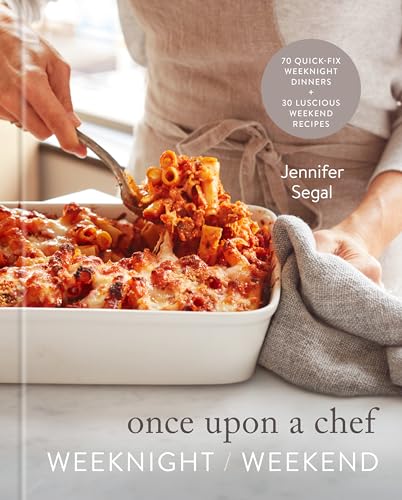 Once Upon a Chef: Weeknight/Weekend: 70 Quick-Fix Weeknight Dinners + 30 Luscious Weekend Recipes: A Cookbook von Random House LCC US
