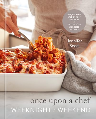 Once Upon a Chef: Weeknight/Weekend: 70 Quick-Fix Weeknight Dinners + 30 Luscious Weekend Recipes: A Cookbook Once Upon a Chef: Weeknight/Weekend: 70 Quick-Fix Weeknight Dinners + 30 Luscious Weekend Recipes: A Cookbook