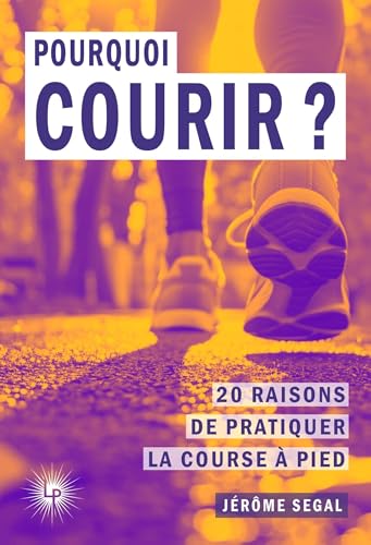 Pourquoi courir ?: 20 raisons de pratiquer la course à pied von PERSEIDES