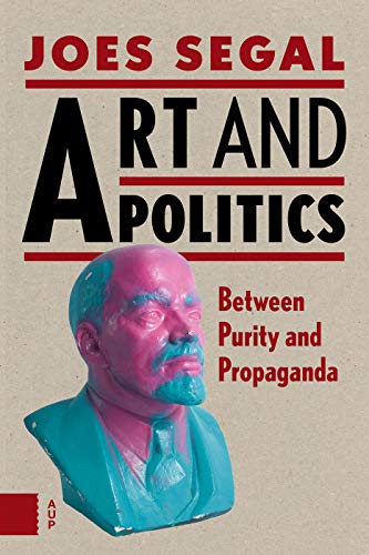 Art and Politics: Between Purity and Propaganda von Amsterdam University Press