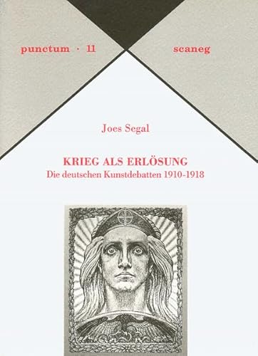 Krieg als Erlösung: Die deutschen Kunstdebatten 1910-1918 (punctum: Abhandlungen aus Kunst & Kultur)