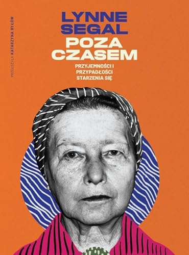 Poza czasem: Przyjemności i przypadłości starzenia się