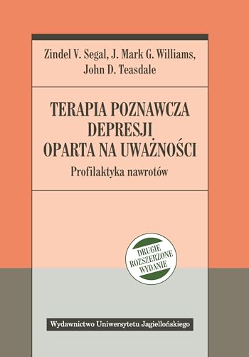 Terapia poznawcza depresji oparta na uwaznosci: Profilaktyka nawrotów von Wydawnictwo Uniwersytetu Jagiellonskiego