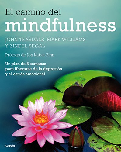 El camino del mindfulness : un plan de 8 semanas para liberarse de la depresión y el estrés emocional (Divulgación) von Ediciones Paidós