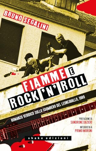 Fiamme e rock'n'roll. Romanzo veridico sullo sgombero del Leoncavallo, 1989 (Underground) von ShaKe