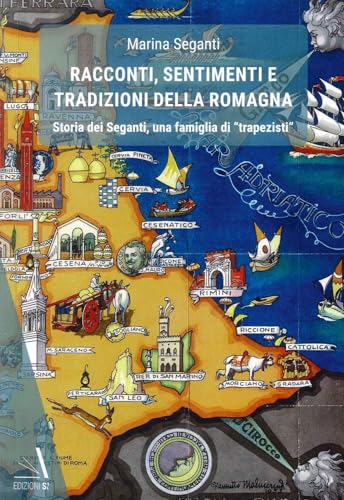 Racconti, sentimenti e tradizioni della Romagna. Storia dei Seganti, una famiglia di «trapezisti» von Edizioni Sì