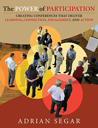The Power of Participation: Creating Conferences That Deliver Learning, Connection, Engagement, and Action von CREATESPACE