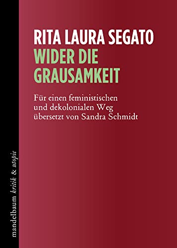 Wider die Grausamkeit: Für einen feministischen und dekolonialen Weg (kritik & utopie) von mandelbaum verlag eG