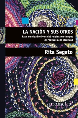 La nación y sus otros: Raza, etnicidad y diversidad religiosa en tiempos de políticas de la identidad La nación y sus otros: Raza, etnicidad y diversidad religiosa en tiempos de políticas de la identidad