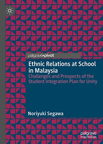 Ethnic Relations at School in Malaysia: Challenges and Prospects of the Student Integration Plan for Unity