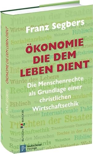 Ökonomie, die dem Leben dient: Die Menschenrechte als Grundlage einer christlichen Wirtschaftsethik Ökonomie, die dem Leben dient: Die Menschenrechte als Grundlage einer christlichen Wirtschaftsethik