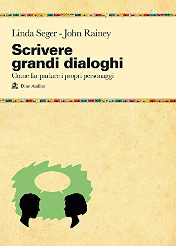 Scrivere grandi dialoghi. Come far parlare i propri personaggi (Manuali)