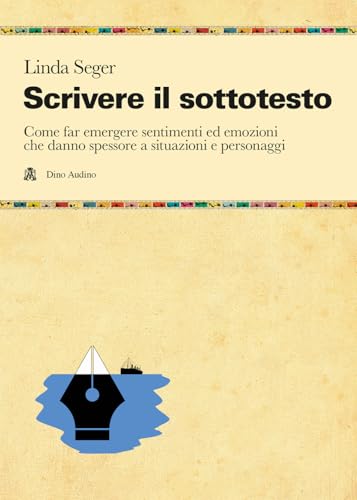 Scrivere il sottotesto. Come far emergere sentimenti ed emozioni che danno spessore a situazioni e personaggi (Manuali) von Audino