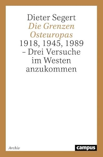 Die Grenzen Osteuropas: 1918, 1945, 1989 - Drei Versuche im Westen anzukommen
