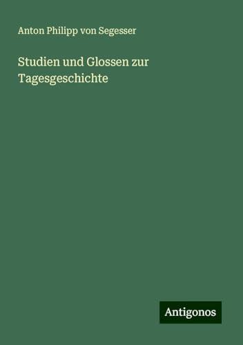 Studien und Glossen zur Tagesgeschichte von Antigonos Verlag