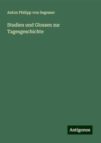 Studien und Glossen zur Tagesgeschichte von Antigonos Verlag