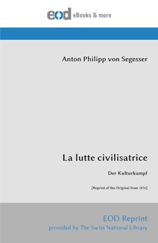 La lutte civilisatrice: Der Kulturkampf [Reprint of the Original from 1876] von EOD Network