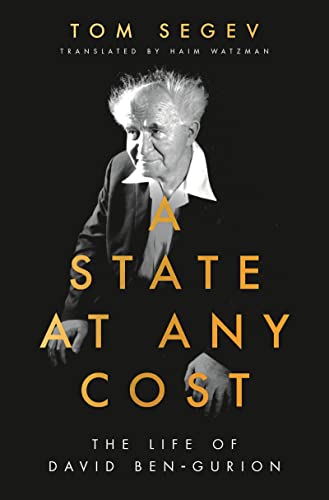 A State at Any Cost: The Life of David Ben-Gurion